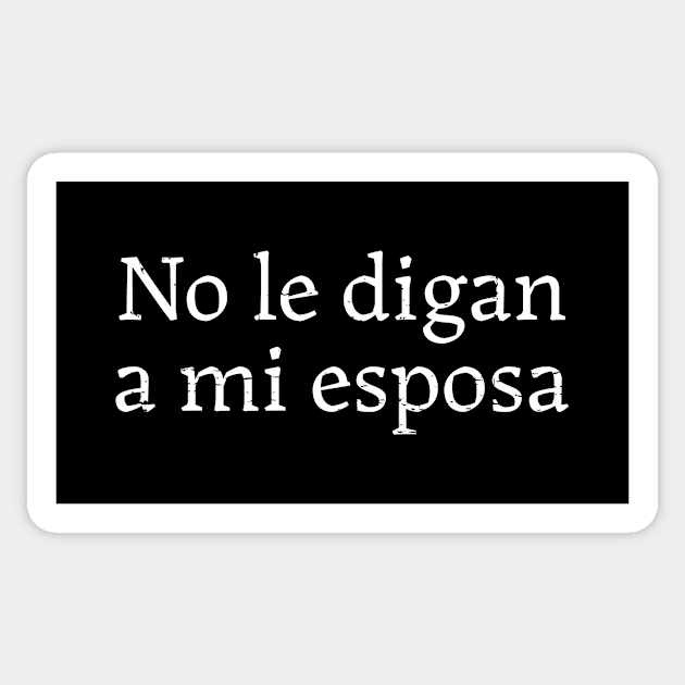 No le digan a mi esposa Sticker by verde